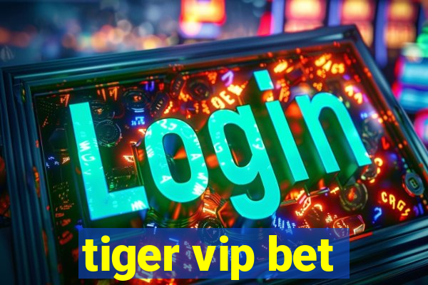 tiger vip bet